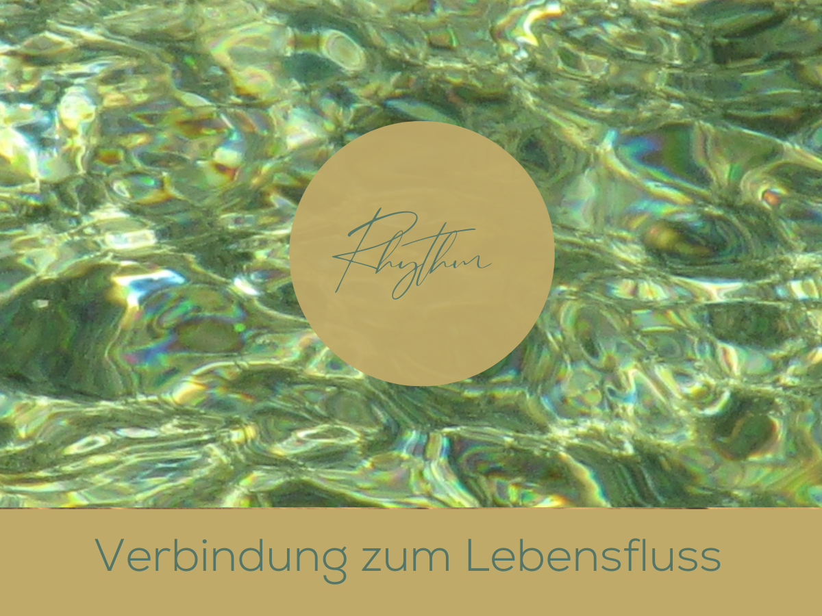 Der Rhyhtmus und die Verbindung zum Lebensfluss